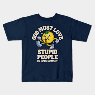 God must love stupid people Kids T-Shirt